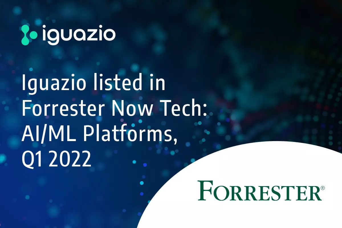 Iguazio named in Forrester's Now Tech: AI/ML Platforms | Iguazio